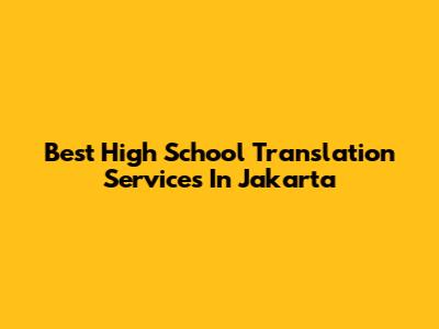 Best High School Translation Services In Jakarta