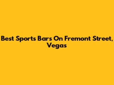 Best Sports Bars On Fremont Street, Vegas