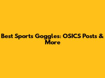 Best Sports Goggles: OSICS Posts & More