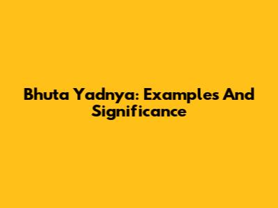 Bhuta Yadnya: Examples And Significance
