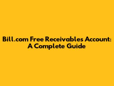 Bill.com Free Receivables Account: A Complete Guide