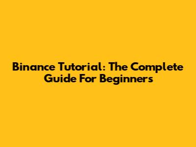 Binance Tutorial: The Complete Guide For Beginners