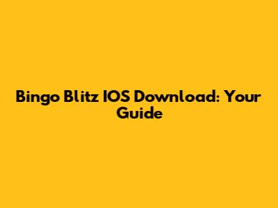 Bingo Blitz IOS Download: Your Guide