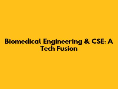 Biomedical Engineering & CSE: A Tech Fusion