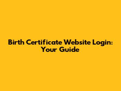 Birth Certificate Website Login: Your Guide
