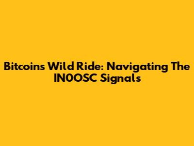 Bitcoin's Wild Ride: Navigating The IN0OSC Signals