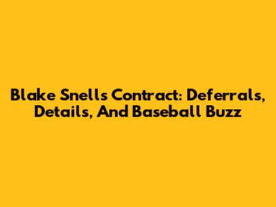 Blake Snell's Contract: Deferrals, Details, And Baseball Buzz