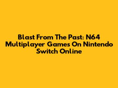 Blast From The Past: N64 Multiplayer Games On Nintendo Switch Online