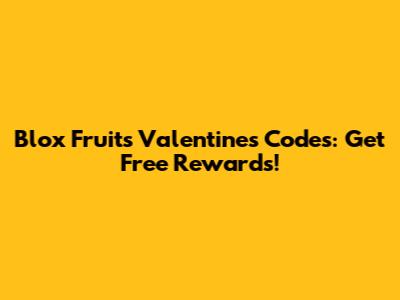 Blox Fruits Valentine's Codes: Get Free Rewards!
