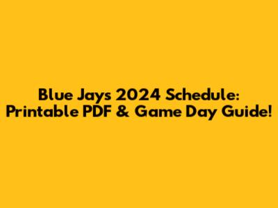 Blue Jays 2024 Schedule: Printable PDF & Game Day Guide!
