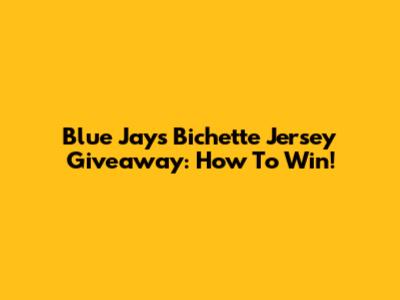 Blue Jays Bichette Jersey Giveaway: How To Win!