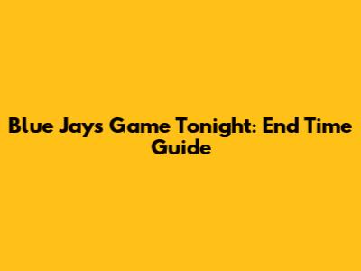 Blue Jays Game Tonight: End Time Guide