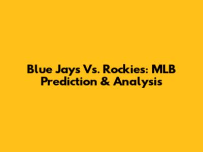 Blue Jays Vs. Rockies: MLB Prediction & Analysis