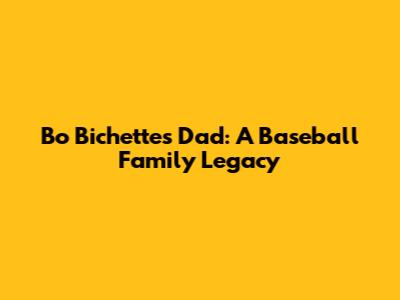 Bo Bichette's Dad: A Baseball Family Legacy
