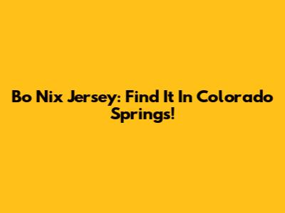 Bo Nix Jersey: Find It In Colorado Springs!