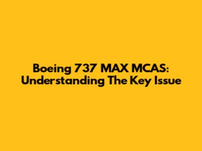 Boeing 737 MAX MCAS: Understanding The Key Issue