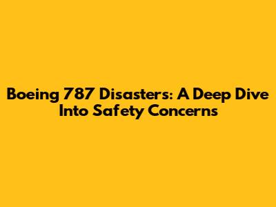 Boeing 787 Disasters: A Deep Dive Into Safety Concerns