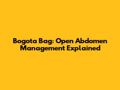 Bogota Bag: Open Abdomen Management Explained