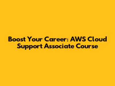 Boost Your Career: AWS Cloud Support Associate Course