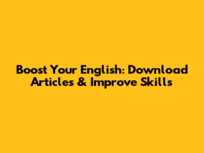 Boost Your English: Download Articles & Improve Skills