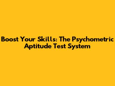 Boost Your Skills: The Psychometric Aptitude Test System