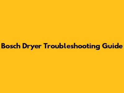 Bosch Dryer Troubleshooting Guide