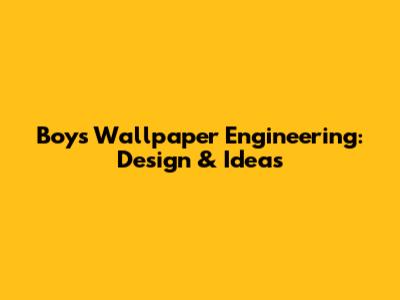Boys' Wallpaper Engineering: Design & Ideas