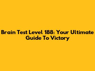 Brain Test Level 188: Your Ultimate Guide To Victory