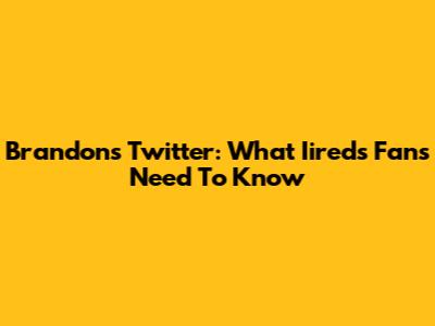 Brandon's Twitter: What Iireds Fans Need To Know