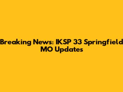 Breaking News: IKSP 33 Springfield MO Updates
