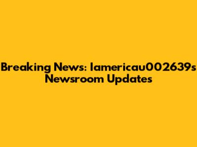 Breaking News: Iamericau002639's Newsroom Updates
