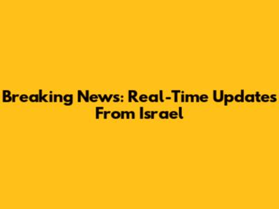 Breaking News: Real-Time Updates From Israel