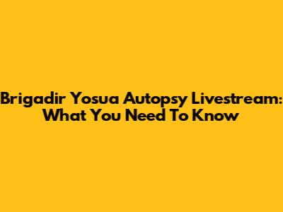 Brigadir Yosua Autopsy Livestream: What You Need To Know