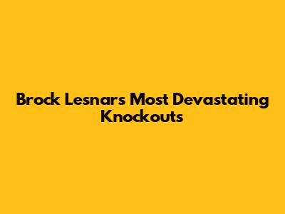 Brock Lesnar's Most Devastating Knockouts