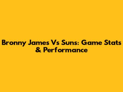 Bronny James Vs Suns: Game Stats & Performance