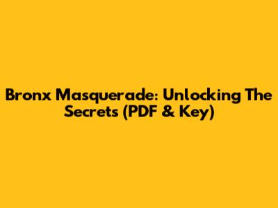 Bronx Masquerade: Unlocking The Secrets (PDF & Key)