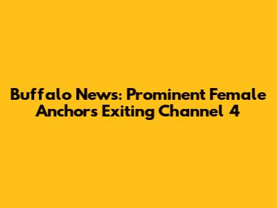 Buffalo News: Prominent Female Anchors Exiting Channel 4
