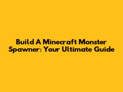 Build A Minecraft Monster Spawner: Your Ultimate Guide