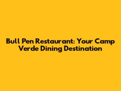 Bull Pen Restaurant: Your Camp Verde Dining Destination
