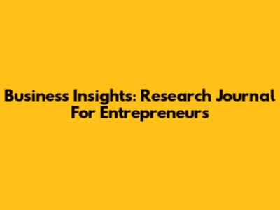 Business Insights: Research Journal For Entrepreneurs