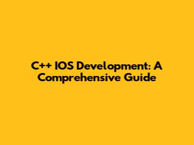 C++ IOS Development: A Comprehensive Guide