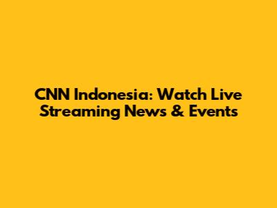 CNN Indonesia: Watch Live Streaming News & Events