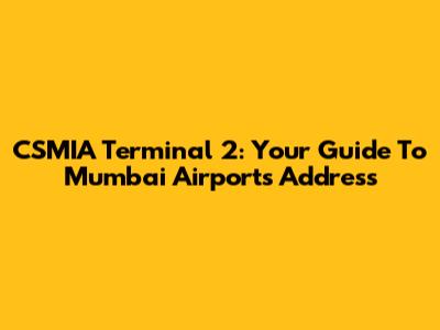 CSMIA Terminal 2: Your Guide To Mumbai Airport's Address