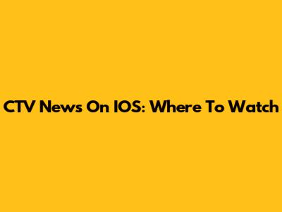 CTV News On IOS: Where To Watch