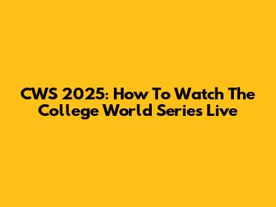 CWS 2025: How To Watch The College World Series Live