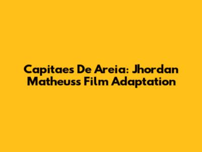 Capitaes De Areia: Jhordan Matheus's Film Adaptation