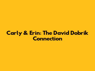 Carly & Erin: The David Dobrik Connection