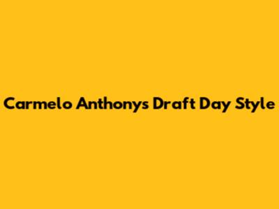 Carmelo Anthony's Draft Day Style
