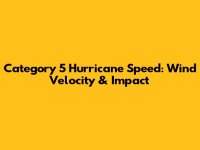 Category 5 Hurricane Speed: Wind Velocity & Impact