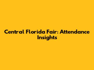 Central Florida Fair: Attendance Insights